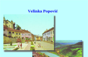 Velinka Popović : Zvornik, jedno vreme i ja u njemu