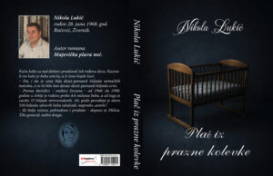 Iz štampe je izašao roman ”Plač iz prazne kolevke” Nikole Lukića Korice Nikola Lukić latinica